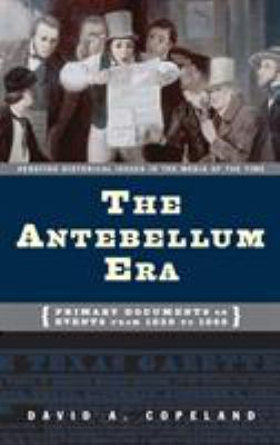 The Antebellum era : primary documents on events from 1820 to 1860