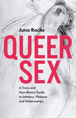 Queer sex : a trans and non-binary guide to intimacy, pleasure and relationships